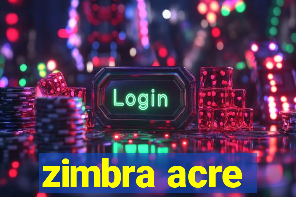 zimbra acre