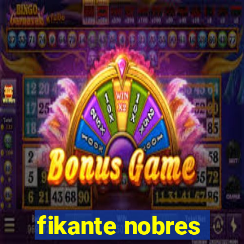 fikante nobres