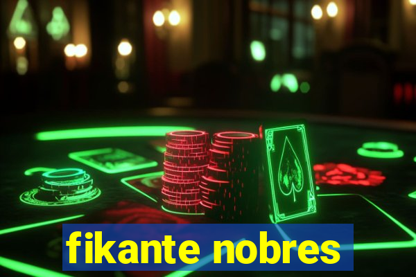 fikante nobres