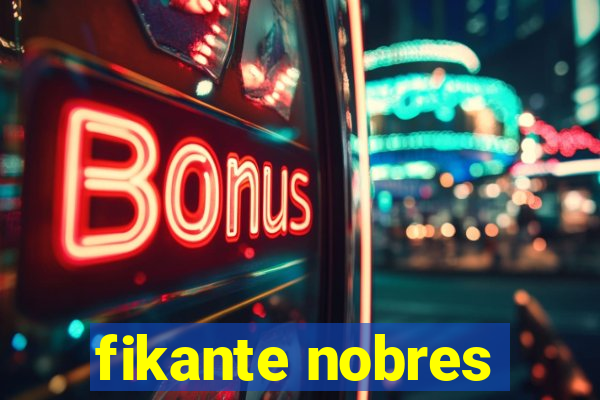 fikante nobres