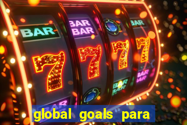 global goals para que serve