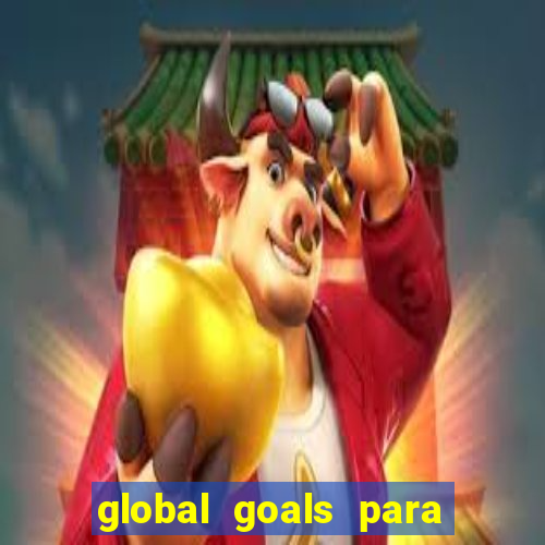 global goals para que serve