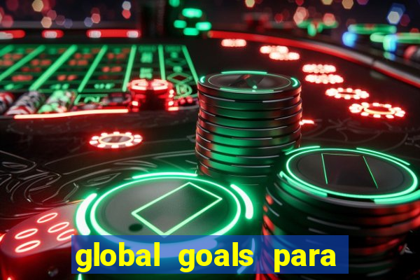 global goals para que serve