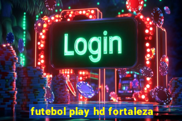 futebol play hd fortaleza