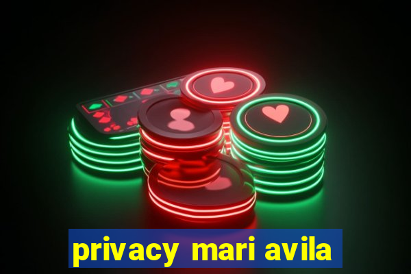 privacy mari avila