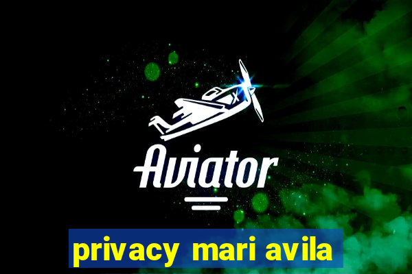 privacy mari avila