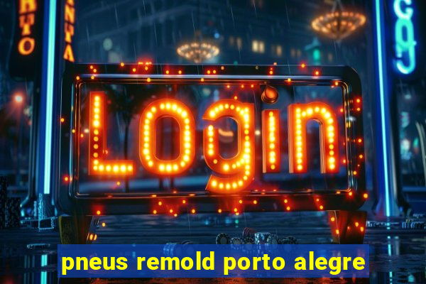 pneus remold porto alegre