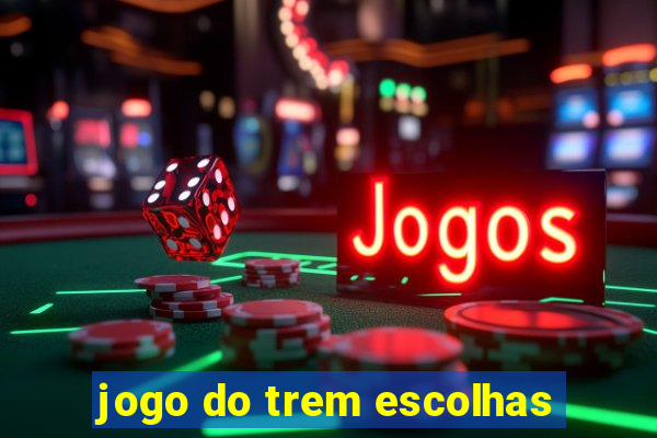 jogo do trem escolhas