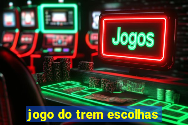 jogo do trem escolhas