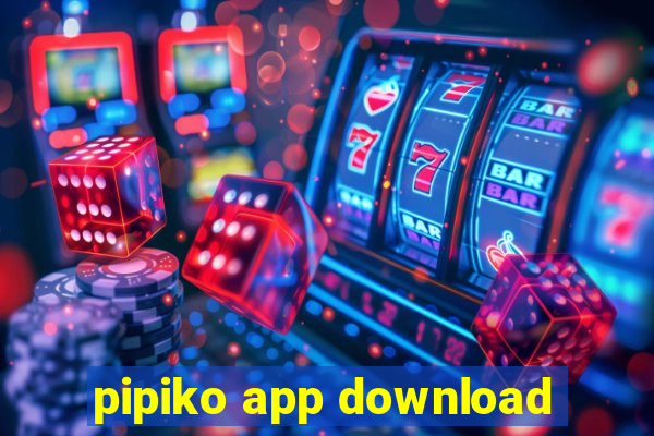 pipiko app download