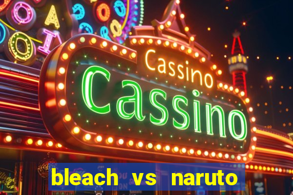 bleach vs naruto 2.6 jogos de luta