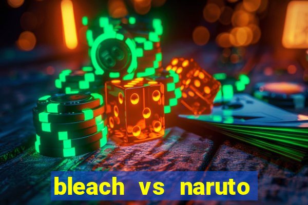 bleach vs naruto 2.6 jogos de luta