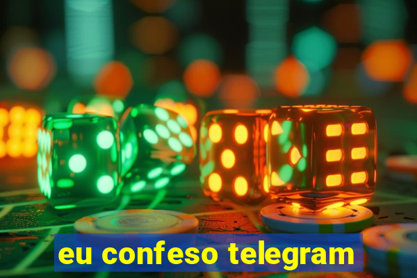 eu confeso telegram