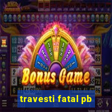 travesti fatal pb