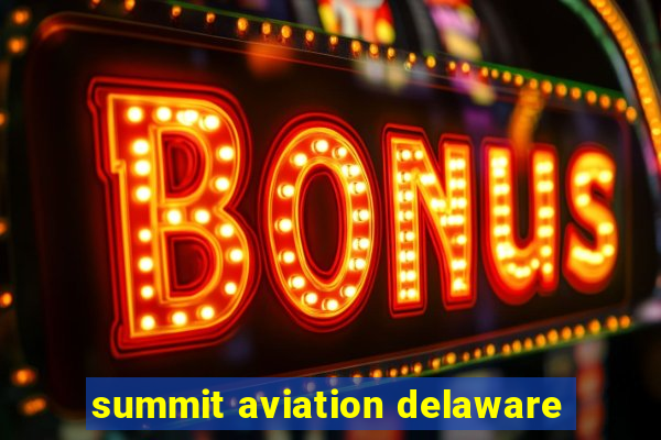 summit aviation delaware