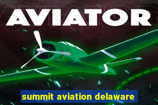 summit aviation delaware