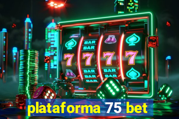 plataforma 75 bet