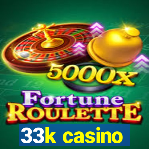 33k casino