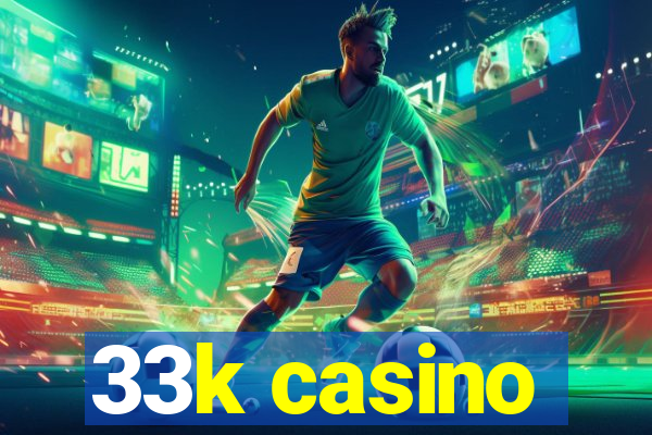 33k casino