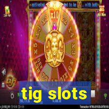 tig slots