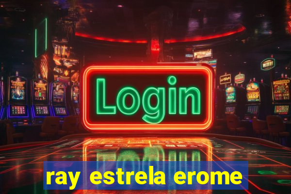 ray estrela erome