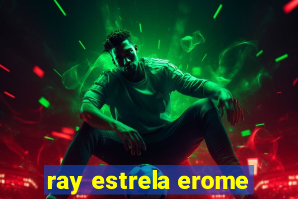 ray estrela erome