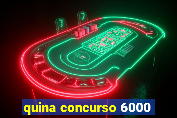 quina concurso 6000