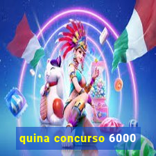 quina concurso 6000