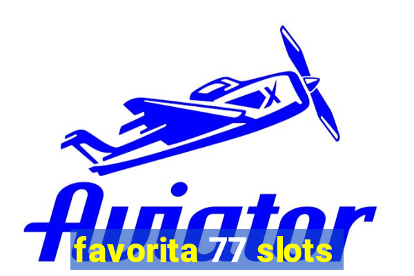 favorita 77 slots