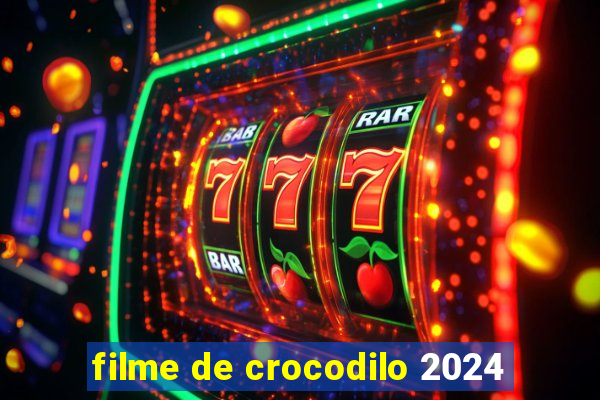 filme de crocodilo 2024