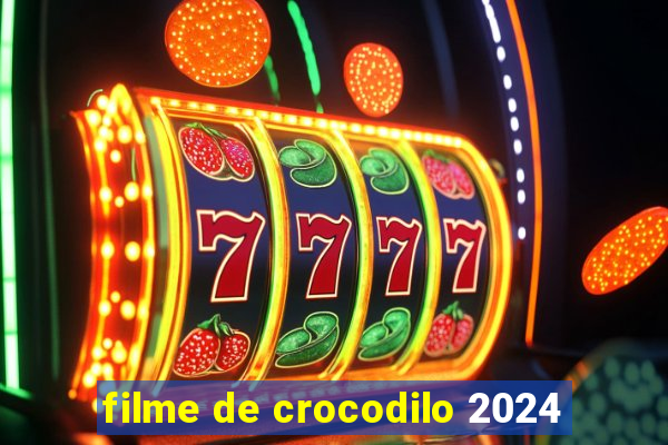 filme de crocodilo 2024