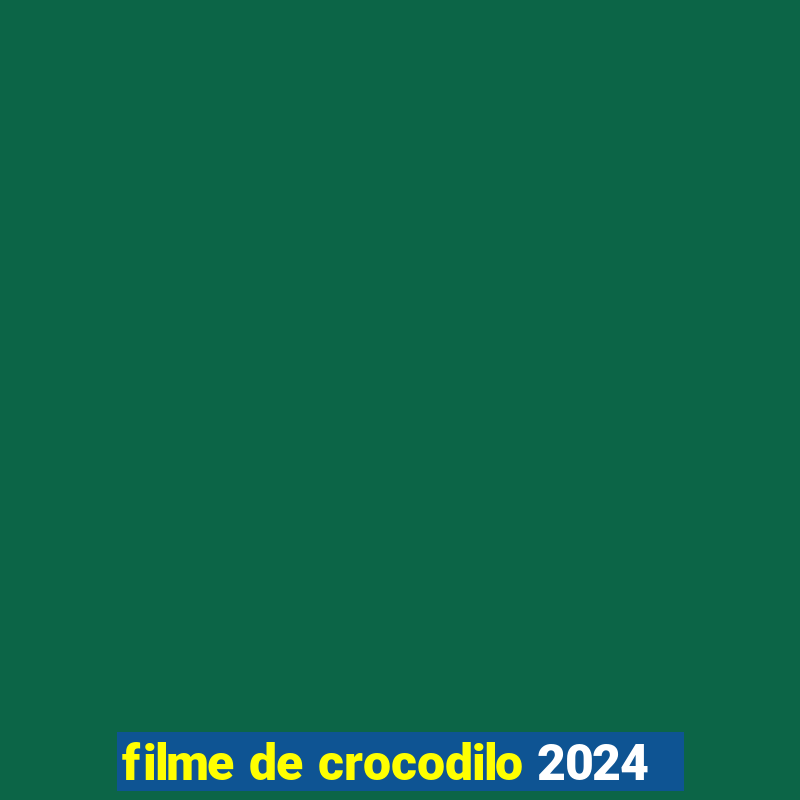 filme de crocodilo 2024