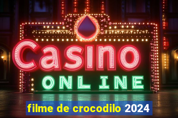 filme de crocodilo 2024