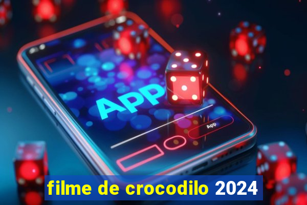 filme de crocodilo 2024