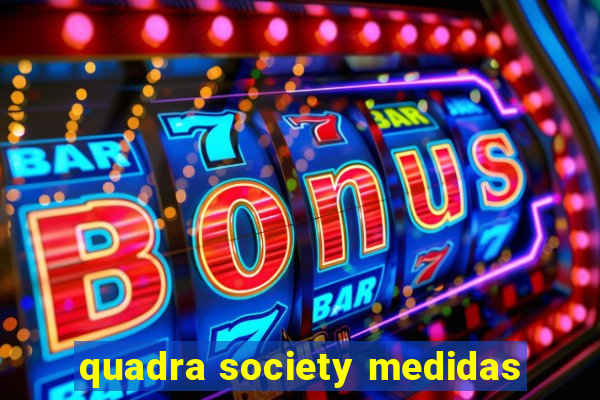 quadra society medidas