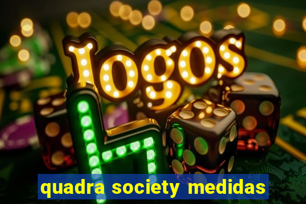 quadra society medidas