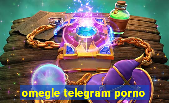 omegle telegram porno