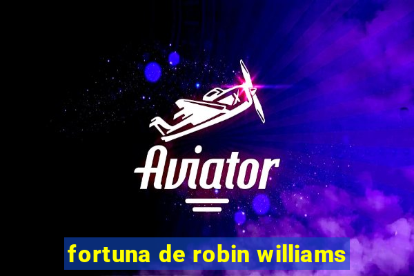 fortuna de robin williams