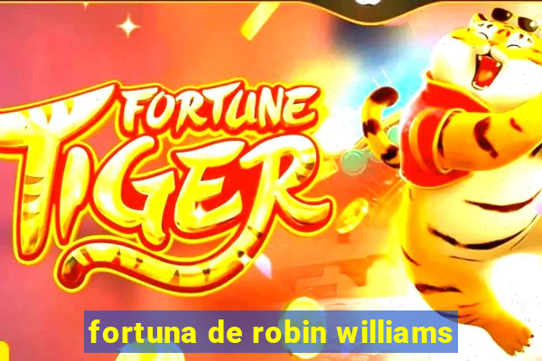 fortuna de robin williams