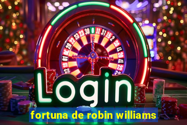 fortuna de robin williams