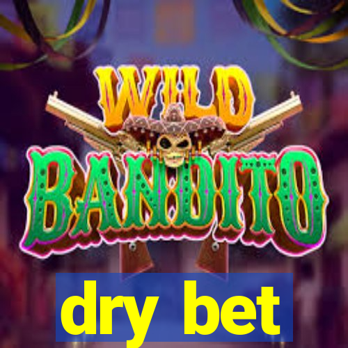 dry bet