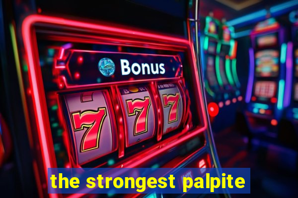 the strongest palpite