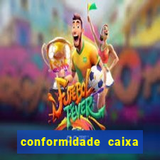 conformidade caixa quanto tempo demora