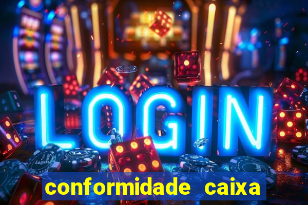 conformidade caixa quanto tempo demora