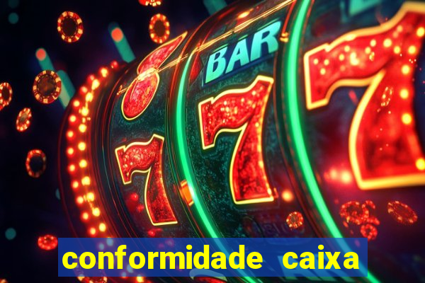 conformidade caixa quanto tempo demora