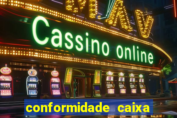 conformidade caixa quanto tempo demora