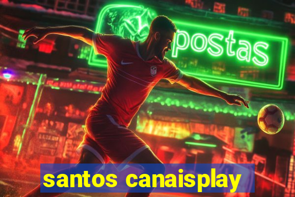 santos canaisplay