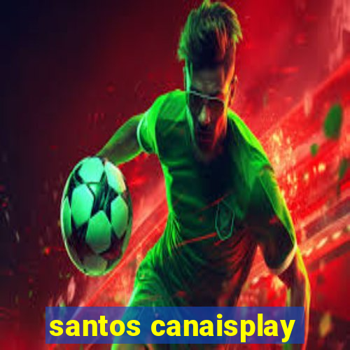 santos canaisplay