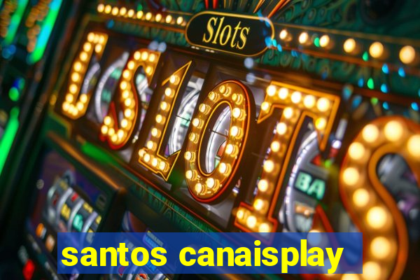 santos canaisplay