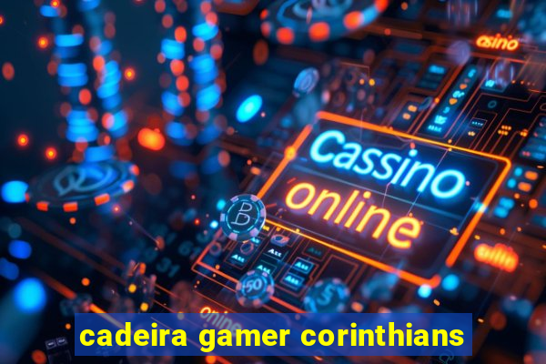 cadeira gamer corinthians